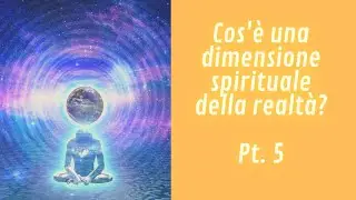 Dimensioni Spirituali Pt  5