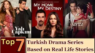 Top 7 Super Hit Turkish Dramas Based on True Events