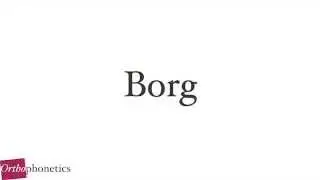 How to pronounce Borg