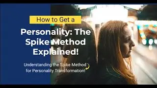How to Get a Personality: The Spike Method Explained!