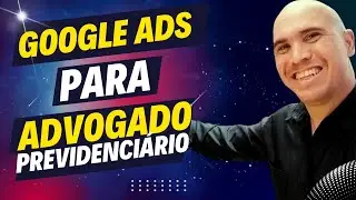 Google Ads Para Advogado  PREVIDENCIÁRIO (Os 7 Passos)