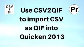 Use CSV2QIF to import CSV as QIF into Quicken 2013