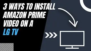 How to Install Amazon Prime Video on ANY LG TV (3 Different Ways)