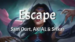 Sam Ourt, AKIAL & Srikar - Escape (Lyrics)