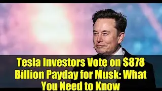 Инвесторы Tesla проголосовали за выплату Маску 878 миллиардов долларов: что вам нужно знать