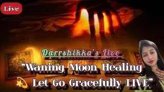 &ldquo;Waning Moon Healing 💫 Let Go Gracefully LIVE&rdquo;