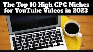 The Top 10 High CPC Niches for YouTube Videos in 2023