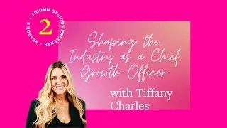 Shaping the Industry as a Chief Growth Officer with Tiffany Charles