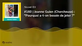 #160 | Jeanne Guien (Chercheuse) : 
