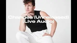 CHANGES - Charlie Puth (Live Unreleased Audio)