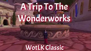 A Trip To The Wonderworks/Oracle Orphan/Children's Week-WotLK Classic