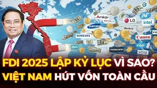 FDI 2025 LẬP KỶ LỤC : V&Igrave; SAO VIỆT NAM TRỞ TH&Agrave;NH &ldquo;THỎI NAM CH&Acirc;M&rdquo; H&Uacute;T VỐN TO&Agrave;N CẦU? M&Atilde; LỰC TRIỆU Đ&Ocirc;