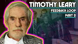 Timothy Leary Part 2: Feedback Loop