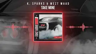 K. Sparks & Wezt MAAD - Take Mine (Audio)