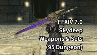 FFXIV 7.0 Skydeep Weapons & Sets (95 Dungeon) -FF14 7.0 95级副本武器&装备预览