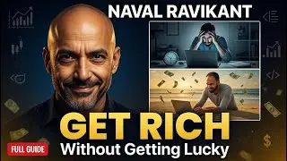 Naval Ravikant - How to Get Rich Without Getting Lucky (Full Summary)