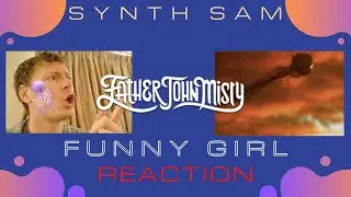 Synth Sam REACTS : Father John Misty - Funny Girl (Official Video)