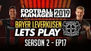Bayer Leverkusen - Episode 17 | Football Manager 2019 Let's Play #FM19