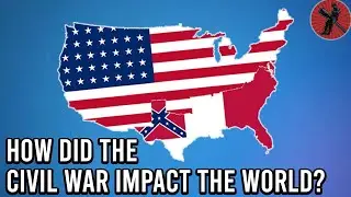 Global Impact of the American Civil War | How did the Civil War impact global politics?