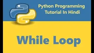 Python Programming Tutorial - 13 - While Loop | Hindi