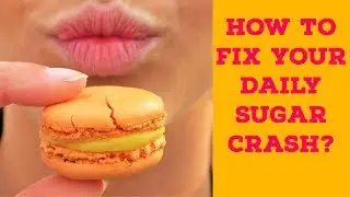 How To Fix Your Daily Sugar Crash?