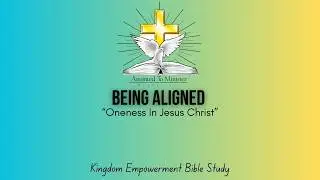 Being Aligned “Oneness In Jesus Christ”