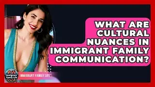 What Are Cultural Nuances In Immigrant Family Communication? - Immigrant Family Life