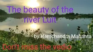 The beauty of the river Luit .  Majuli,By Hemchandra Mahanta
