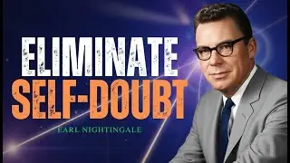 How to Eliminate Self Doubt and Unlock Inner Power Earl Nightingale Motivation