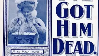 I&rsquo;ve Got Him Dead - Arthur Dunn 1898 ragtime piano sheet music lyrics May Irwin