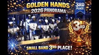 Golden Hands All Aboard - 2026 National Panorama Small band 3rd Place Winner Trinidad Carnival 2026