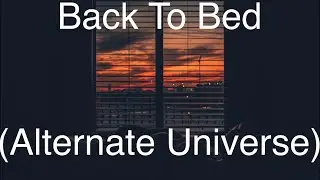 Back To Bed: Alternate Universe Where Daqva Recorded The First Verse Instead Of The Second Verse