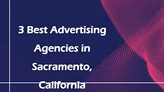 3 Best Advertising Agencies in Sacramento, California | Marketing Firms