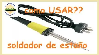 COMO USAR SOLDADOR DE ESTA&Ntilde;O//CAUTIN, trucos y tecnicas