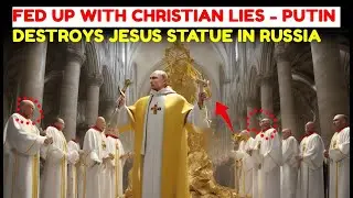 Fed Up with Christian Lies - Putin Destroys Jesus Statue in Russia