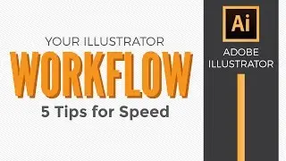 Adobe Illustrator Workflow - 5 Tips for Speed - Graphic Design How to