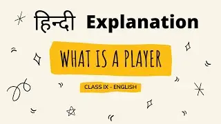 What is a Player || 9th Class English Poem || Hindi Explanation