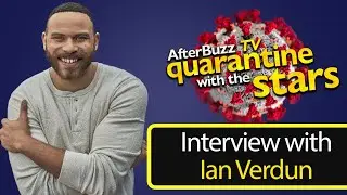How Actor Ian Verdun is Surviving the Quarantine | AfterBuzz TV