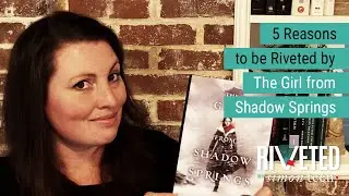 5 Reasons to be Riveted by THE GIRL FROM SHADOW SPRINGS from Ellie Cypher