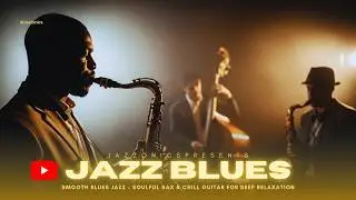 Smooth Jazz & Blues - Smooth Jazz Blues That Melt Your Soul​ | Timeless Jazz.