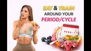 How to Eat & Train around your period/cycle to see faster results