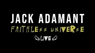 Jack Adamant - Faithless Universe (Live)