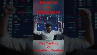 Benefits & Drawbacks of Day Trading & Long Term Holding