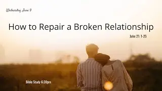 Wednesday Bible Study at CCBG on 6-9-2021 - How to Repair a Broken Relationship?