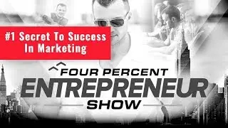 The #1 Secret To Success In Marketing - The FourPercent Entrepreneur - Vick Strizheus