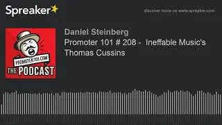 Promoter 101 # 208 -  Ineffable Music's Thomas Cussins