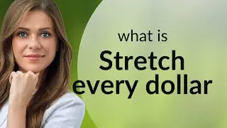 Maximizing Your Money: The Art of Stretching Every Dollar