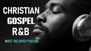 BEST Relaxing Psalms R&B 🎧 Christian Gospel Music for Prayer & Sleep