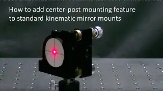 How To add center-post mounting feature to standard kinematic mirror mounts