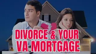 Divorce & Your VA Loan - Know Your Options, Protect Your Assets